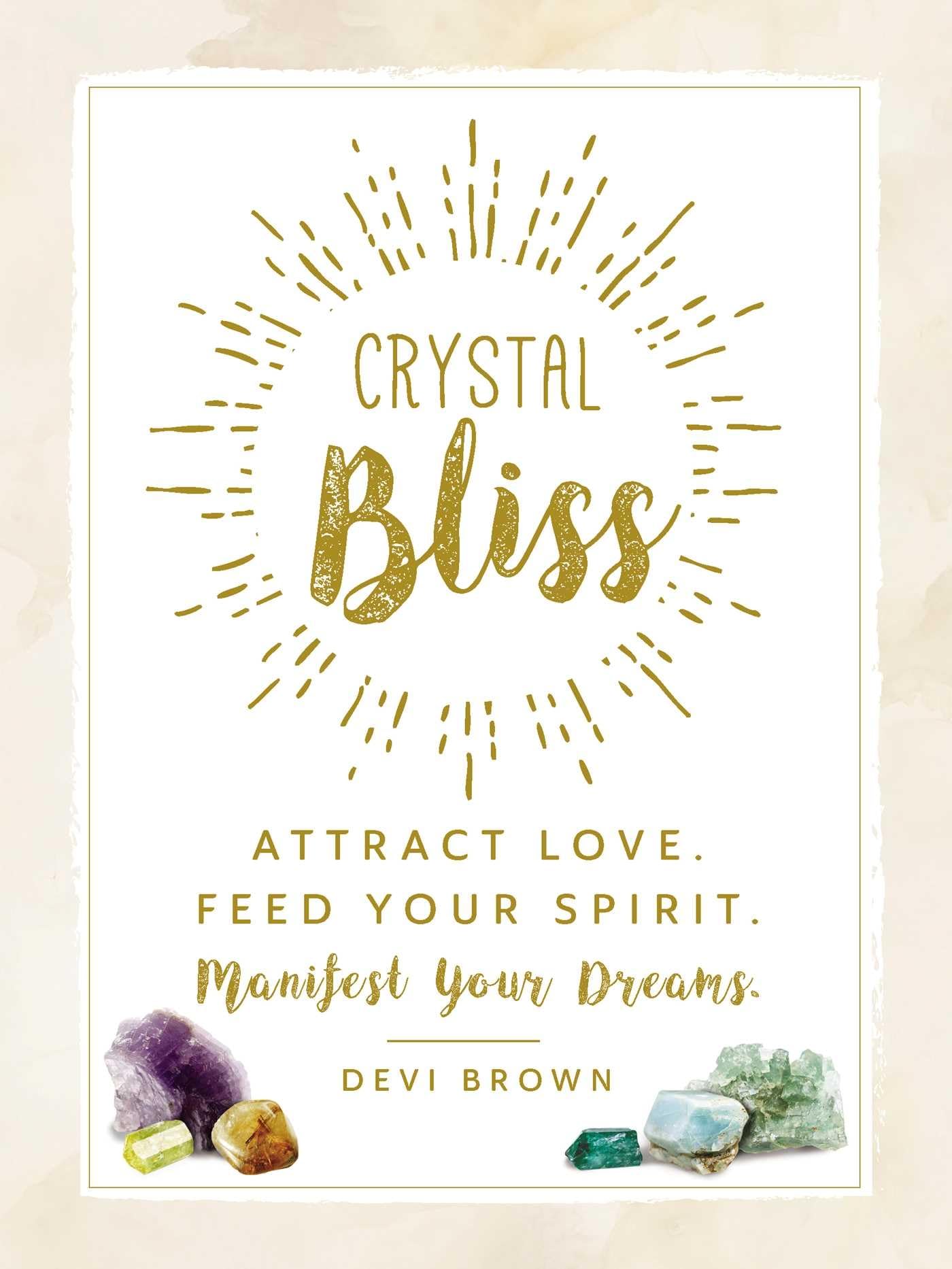 Crystal Bliss: Attract Love. Feed Your Spirit. Manifest Your Dreams. book