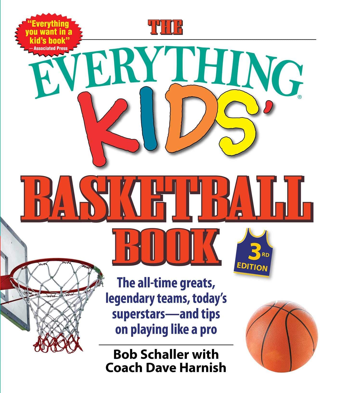 The Everything Kids' Basketball Book: The all-time greats, legendary teams, today's superstars―and tips on playing like a pro (Volume 3) Leisure & Fun