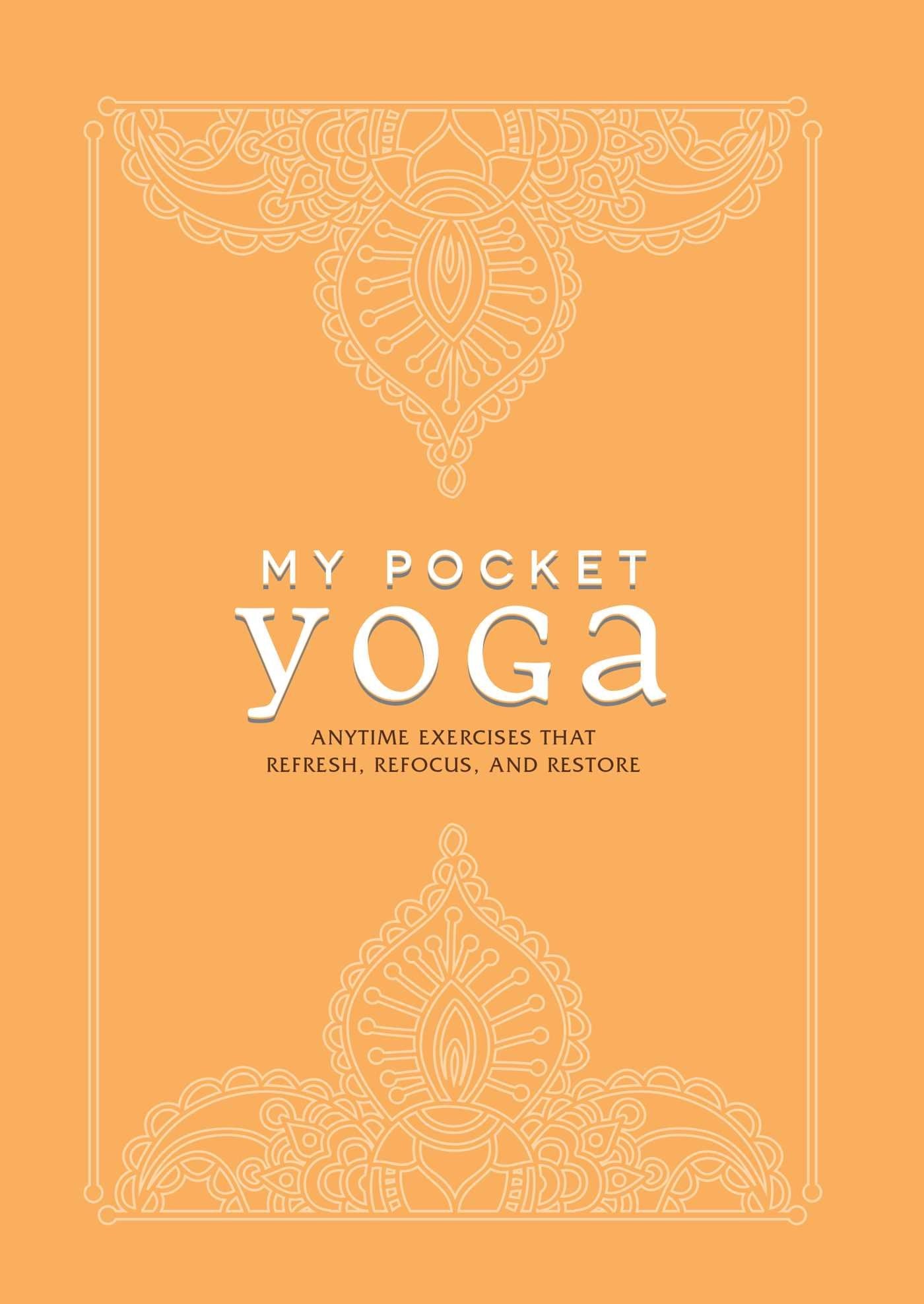 My Pocket Yoga: Anytime Exercises That Refresh, Refocus, and Restore Health, Nutrition & Fitness