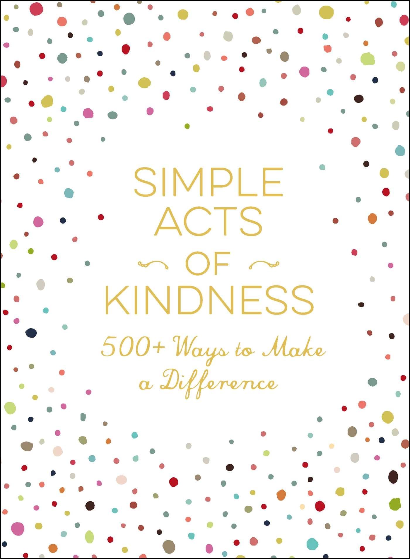 Simple Acts of Kindness: 500+ Ways to Make a Difference (Simple Acts Gift Series) Business, Finance & Career