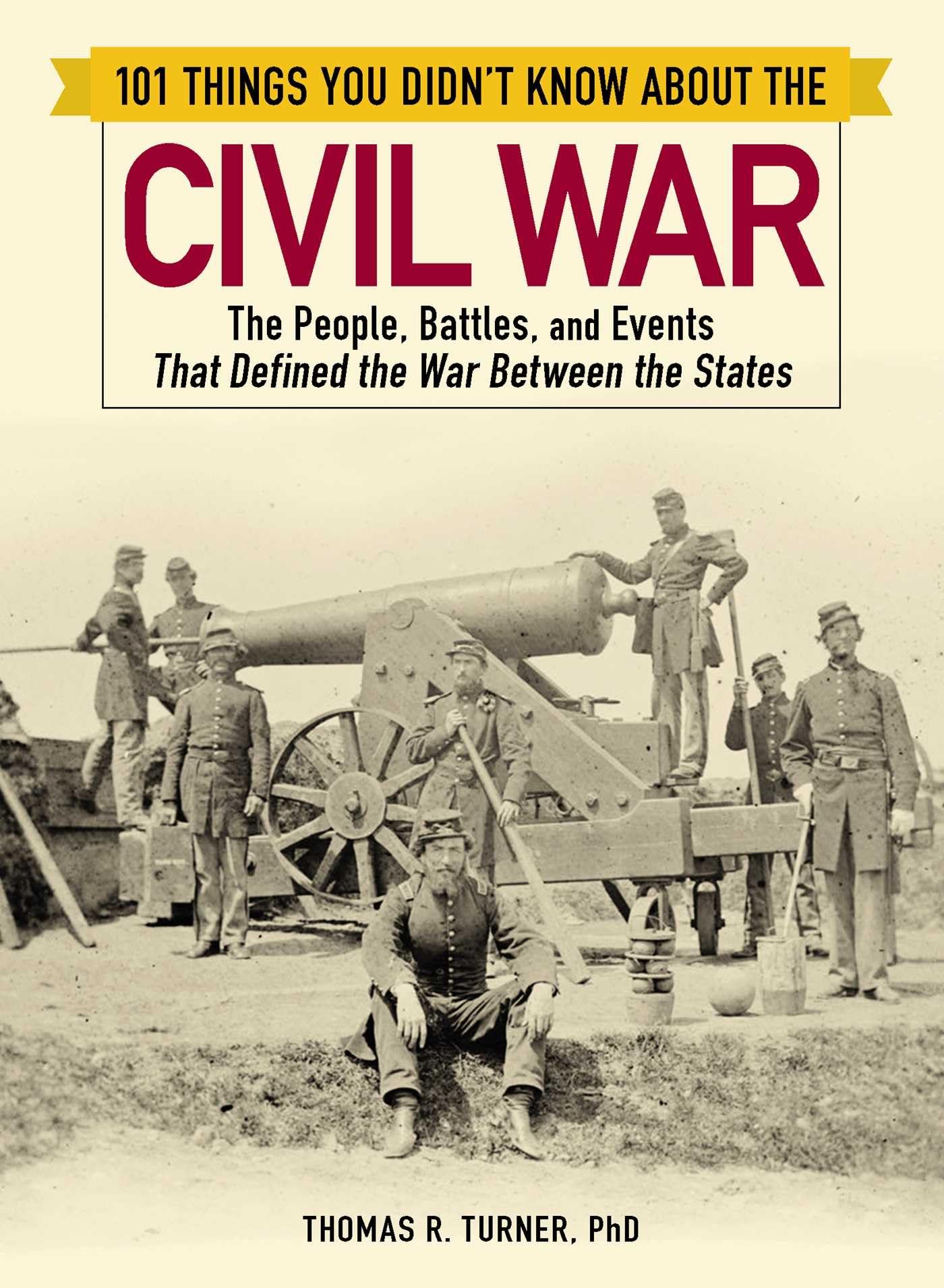 101 Things You Didn't Know about the Civil War: The People, Battles, and Events That Defined the War Between the States Social Sciences