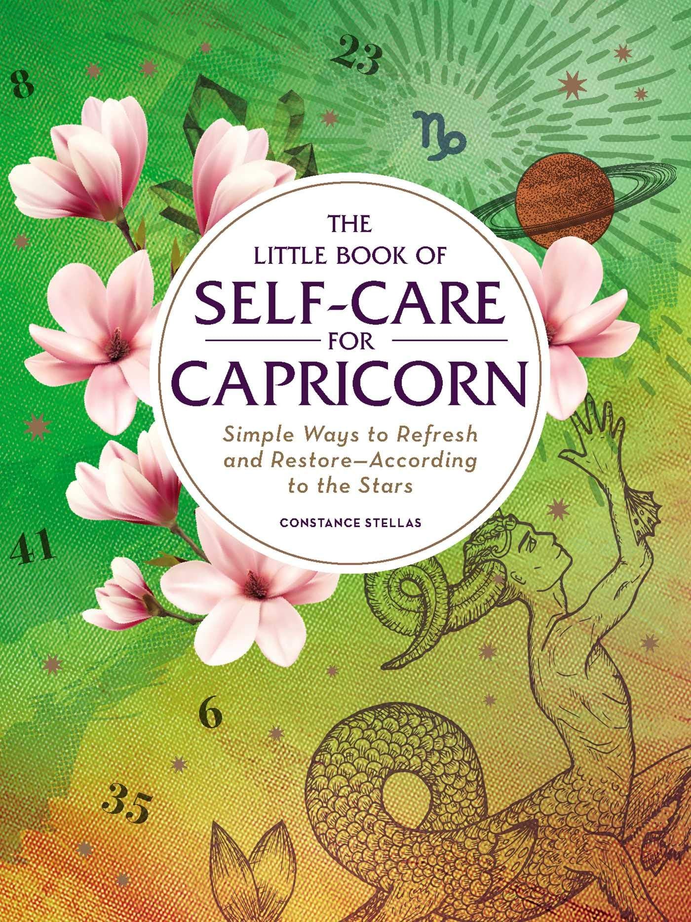 The Little Book of Self-Care for Capricorn: Simple Ways to Refresh and Restore―According to the Stars (Astrology Self-Care) Lifestyle