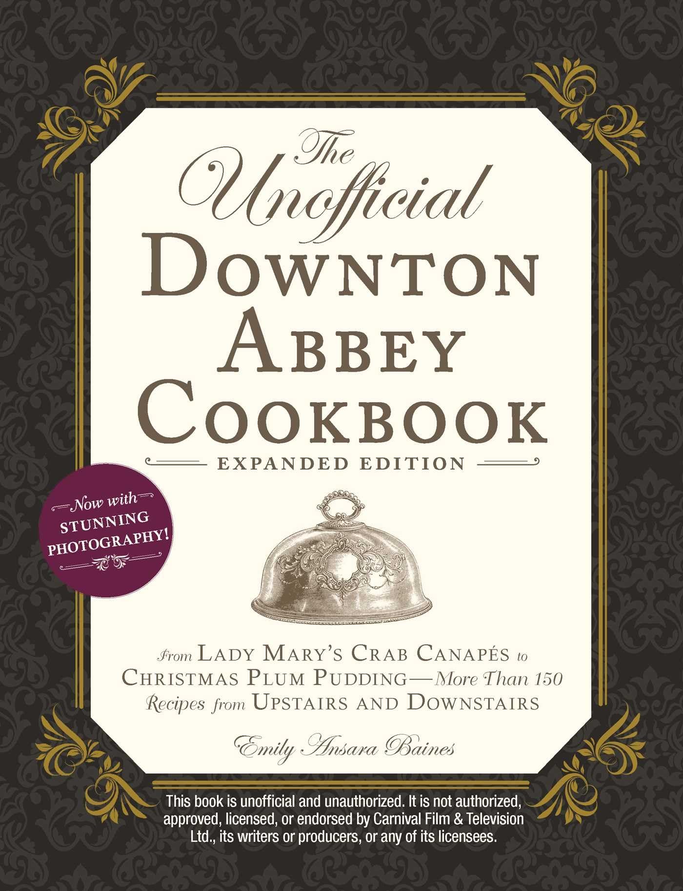 The Unofficial Downton Abbey Cookbook, Expanded Edition: From Lady Mary's Crab Canapés to Christmas Plum Pudding―More Than 150 Recipes from Upstairs and Downstairs (Unofficial Cookbook) Film, Art & Culture