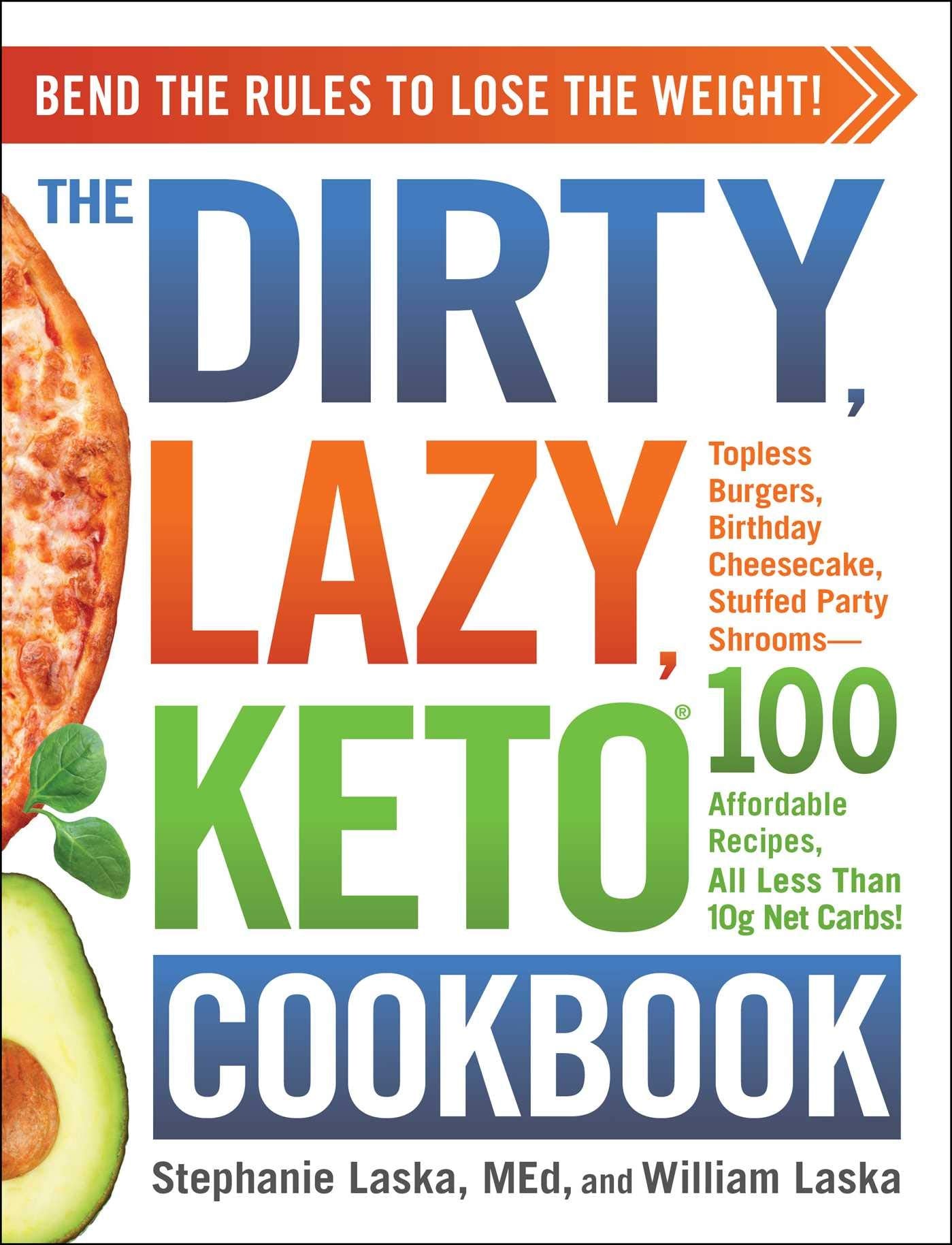 The DIRTY, LAZY, KETO Cookbook: Bend the Rules to Lose the Weight! book