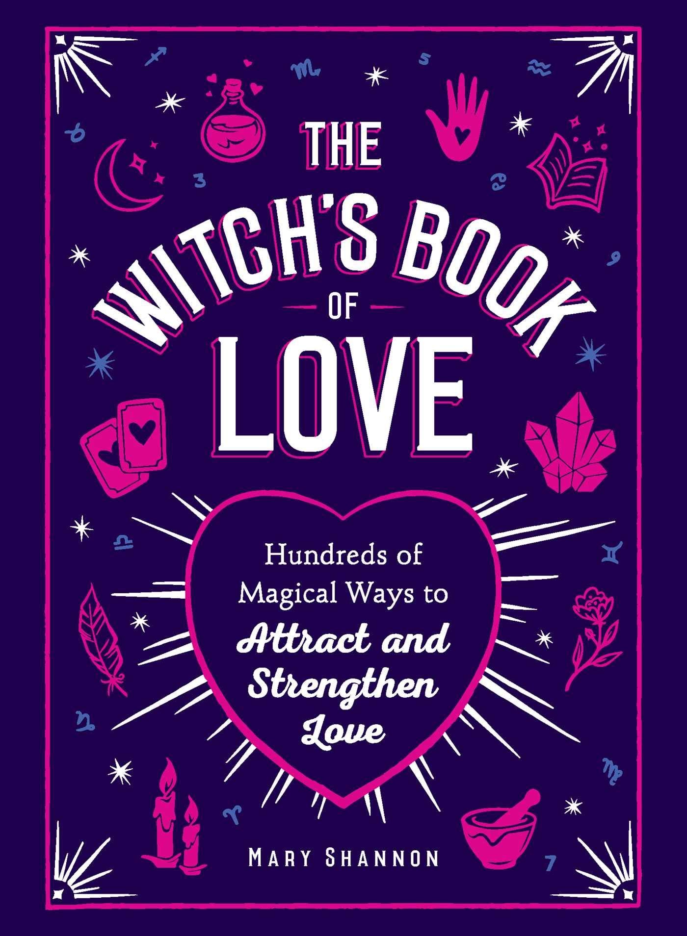 The Witch's Book of Love: Hundreds of Magical Ways to Attract and Strengthen Love Partnership & Love