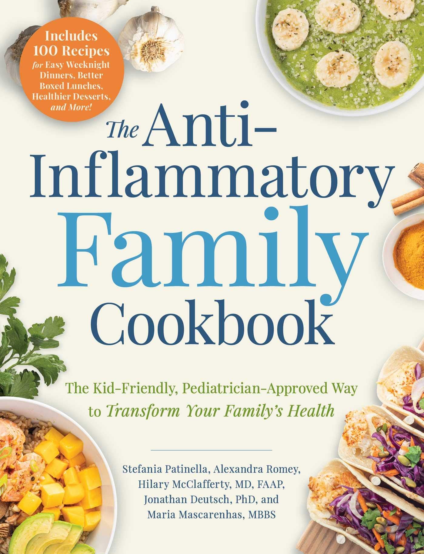 The Anti-Inflammatory Family Cookbook: The Kid-Friendly, Pediatrician-Approved Way to Transform Your Family's Health Leisure, Home & Garden
