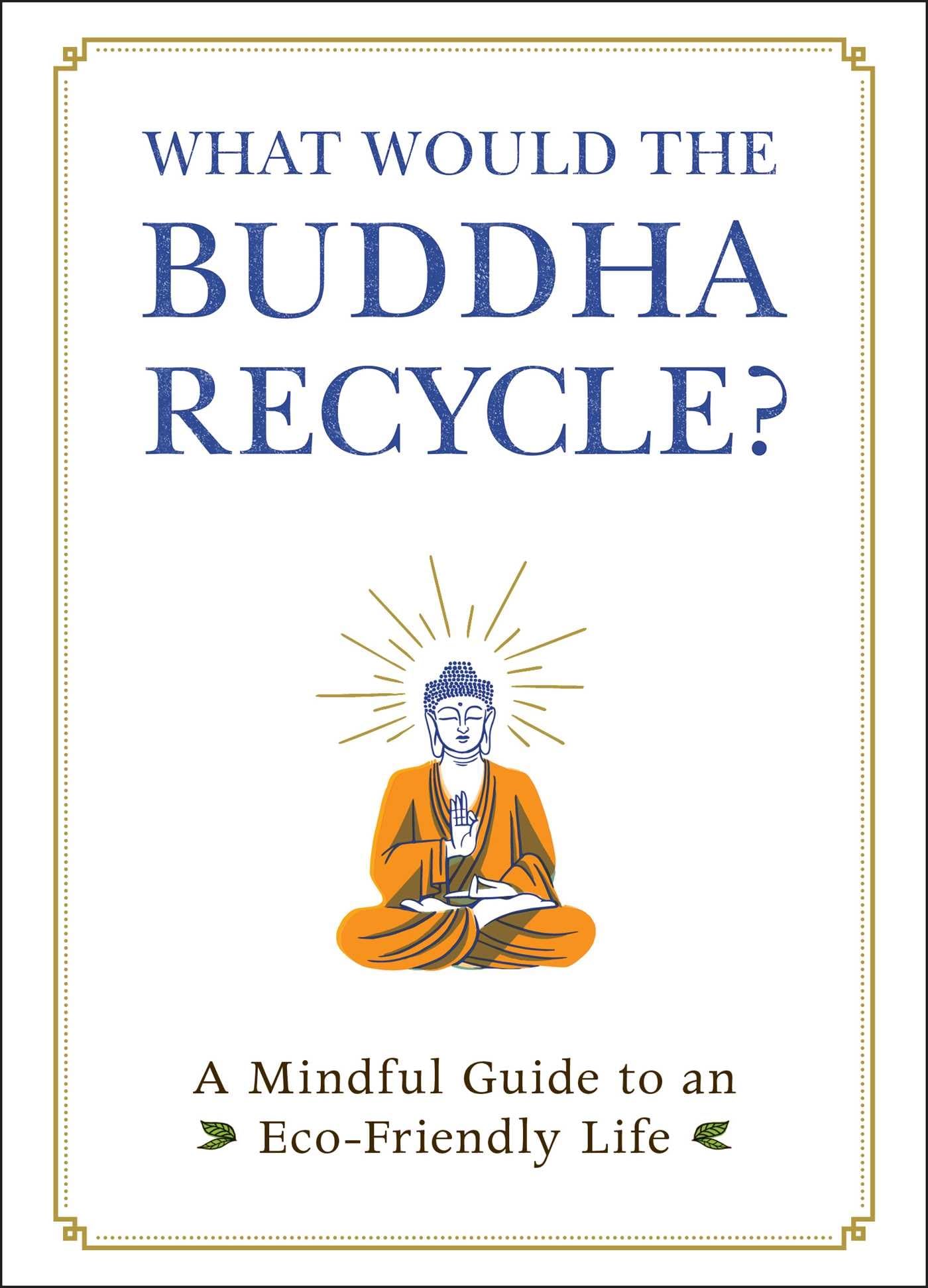 What Would the Buddha Recycle?: A Mindful Guide to an Eco-Friendly Life Mathematics