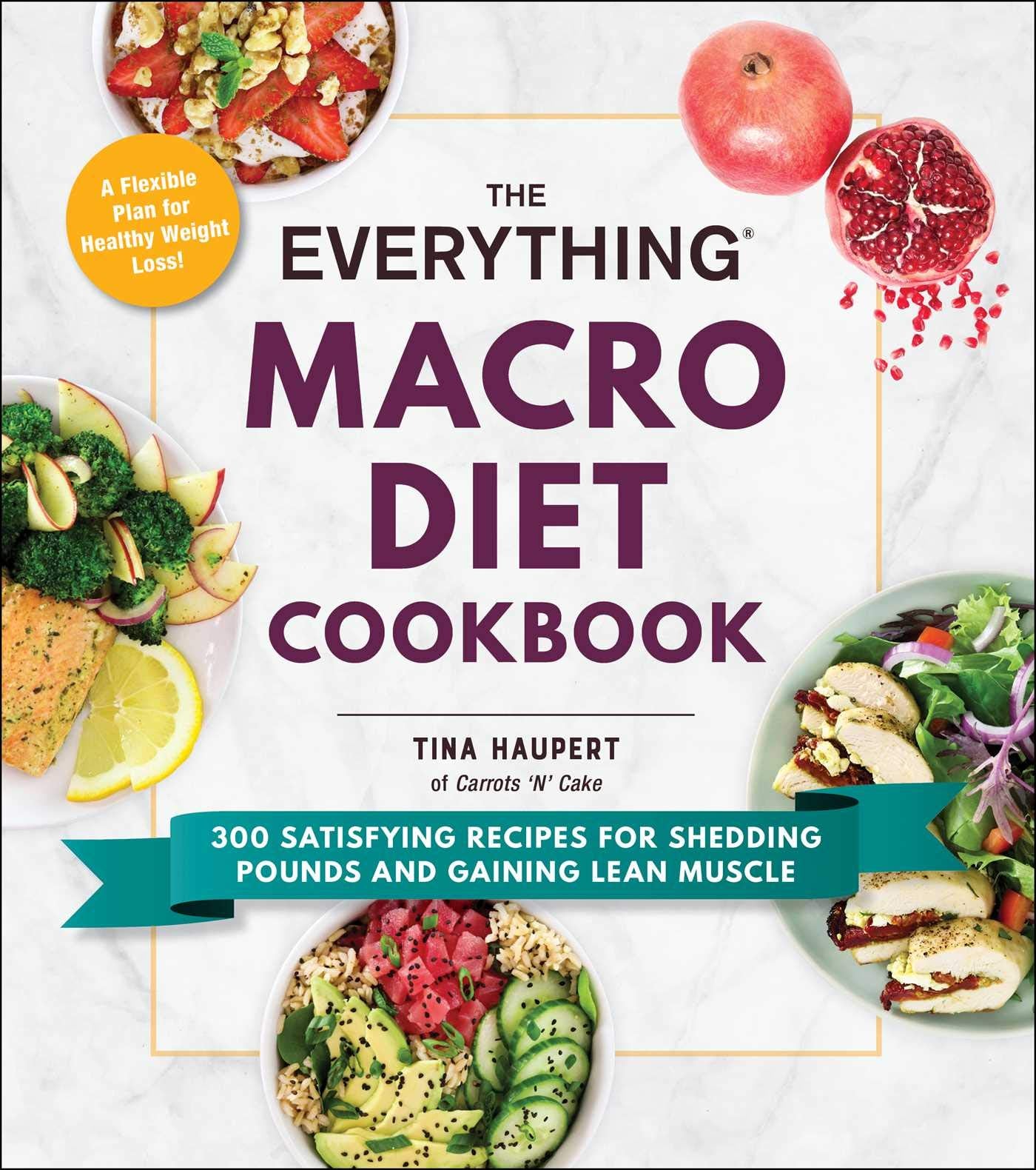 The Everything Macro Diet Cookbook: 300 Satisfying Recipes for Shedding Pounds and Gaining Lean Muscle (Everything® Series) Leisure, Home & Garden