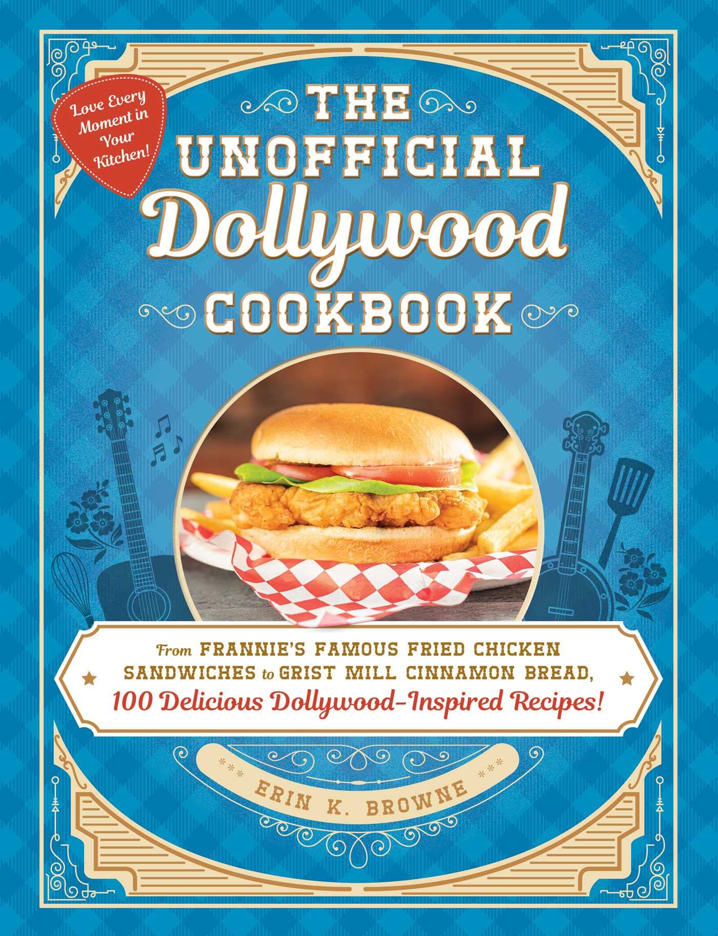 The Unofficial Dollywood Cookbook: From Frannie's Famous Fried Chicken Sandwiches to Grist Mill Cinnamon Bread, 100 Delicious Dollywood-Inspired Recipes! (Unofficial Cookbook Gift Series) Leisure, Home & Garden