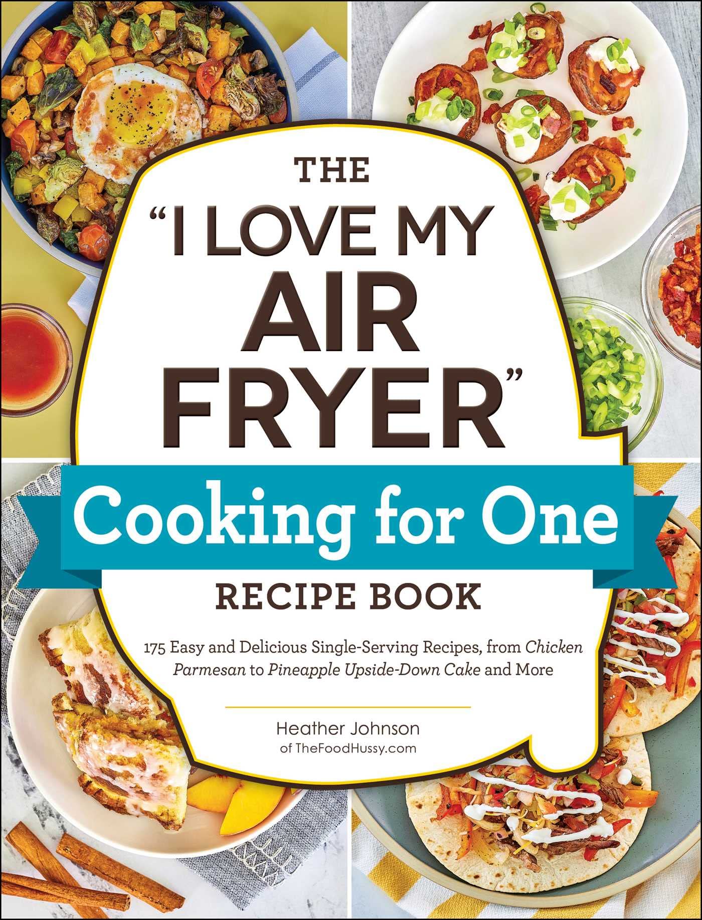 The "I Love My Air Fryer" Cooking for One Recipe Book: 175 Easy and Delicious Single-Serving Recipes, from Chicken Parmesan to Pineapple Upside-Down Cake and More ("I Love My" Cookbook Series) Leisure, Home & Garden