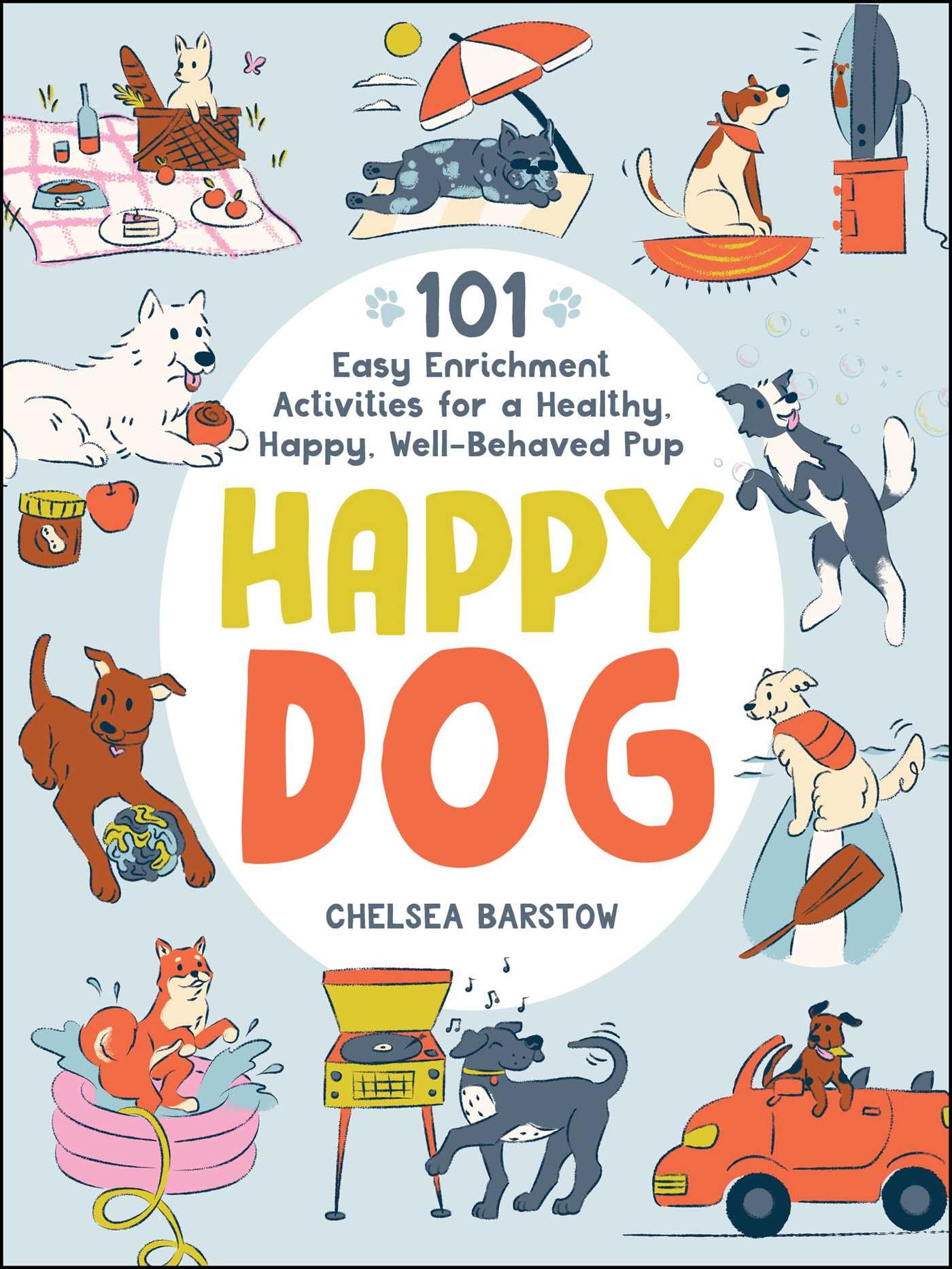 Happy Dog: 101 Easy Enrichment Activities for a Healthy, Happy, Well-Behaved Pup Pets