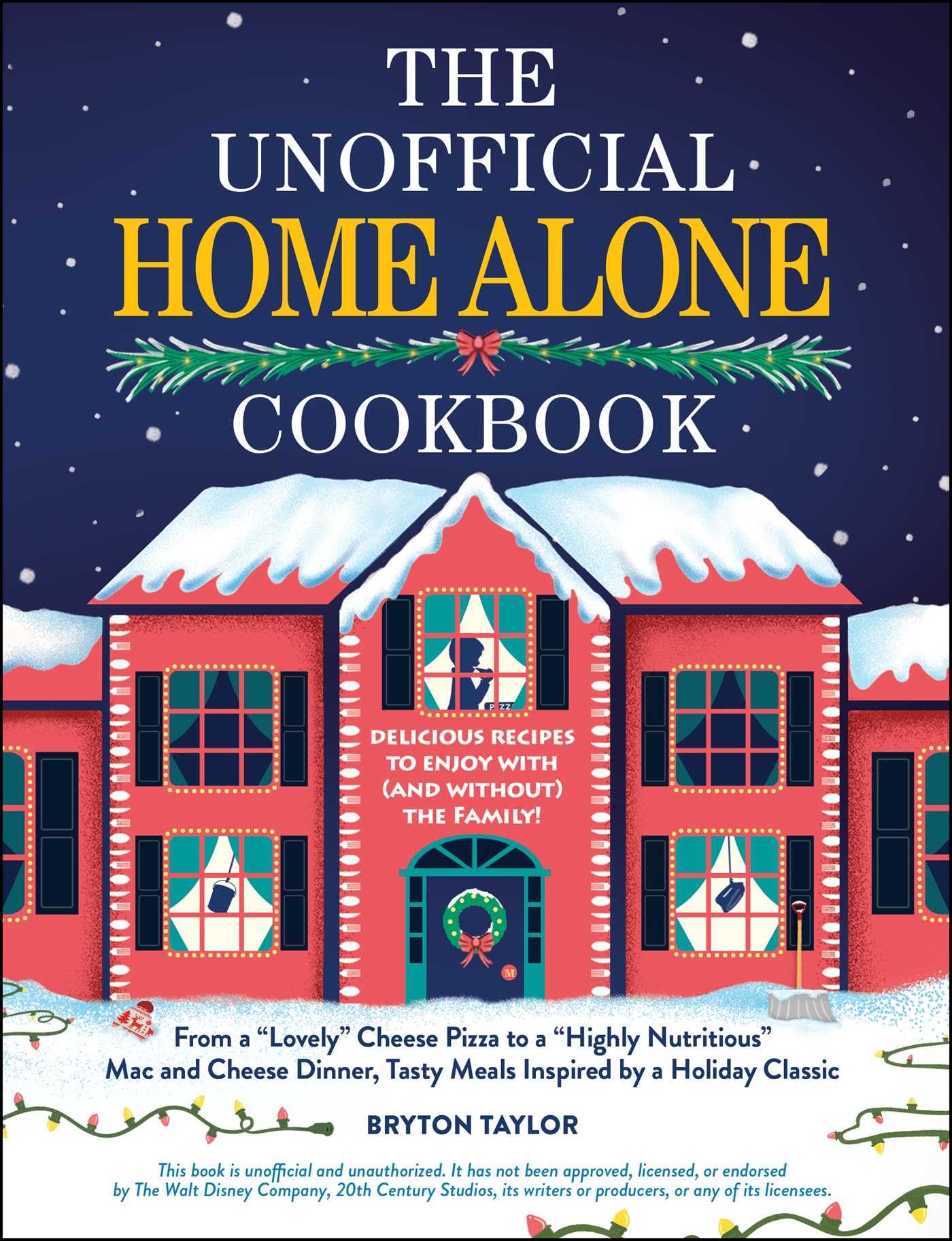 The Unofficial Home Alone Cookbook: From a "Lovely" Cheese Pizza to a "Highly Nutritious" Mac and Cheese Dinner, Tasty Meals Inspired by a Holiday Classic (Unofficial Cookbook Gift Series) Leisure, Home & Garden