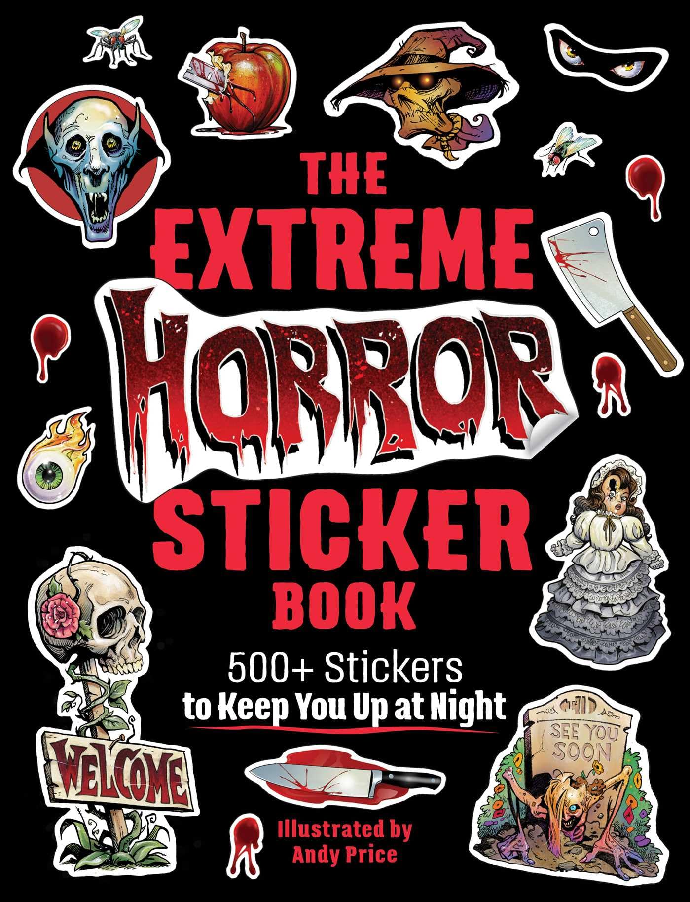 The Extreme Horror Sticker Book: 500+ Stickers to Keep You Up at Night Horror & Mystery