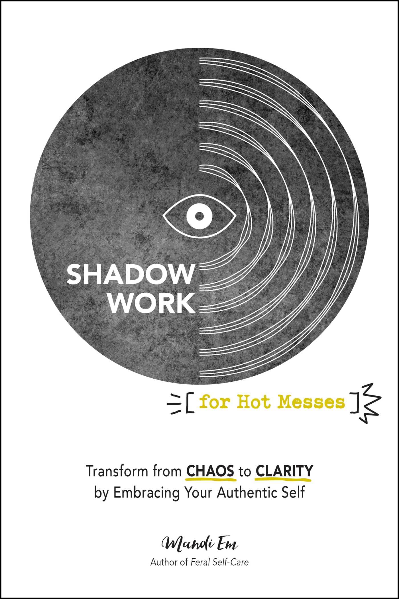 Shadow Work for Hot Messes: Transform from Chaos to Clarity by Embracing Your Authentic Self book