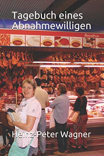 Tagebuch eines Abnahmewilligen: oder wie ich versuchte, Pfunde los zu werden und lernte, mit Demenz umzugehen Health, Nutrition & Fitness