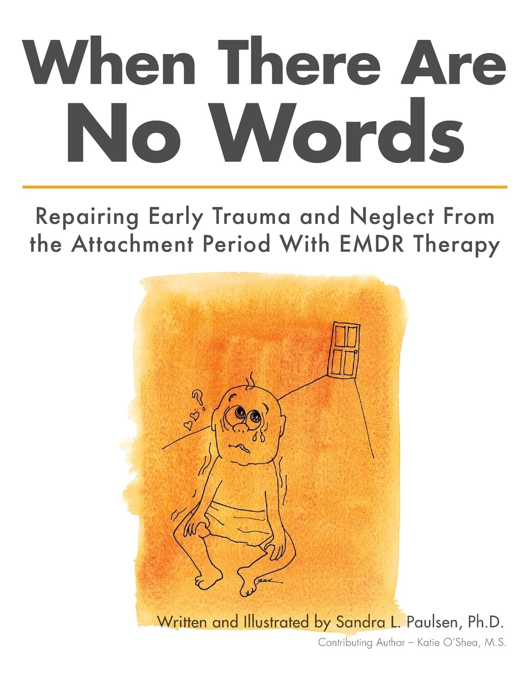When There Are No Words: Repairing Early Trauma and Neglect From the Attachment Period With EMDR Therapy Psychology
