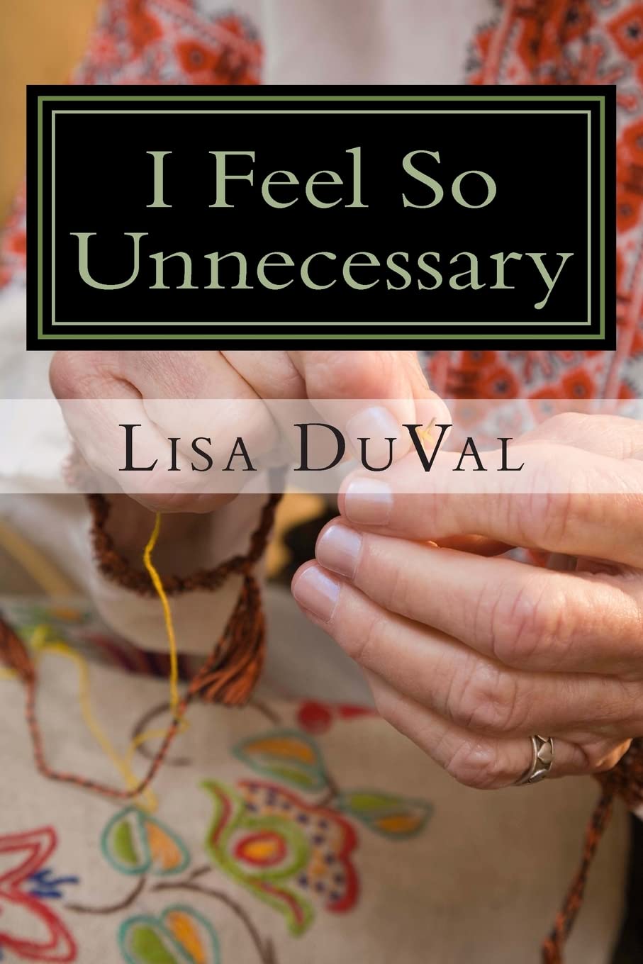 I Feel So Unnecessary: Adventures in Caregiving from a Granddaughter's Perspective Parents & Children