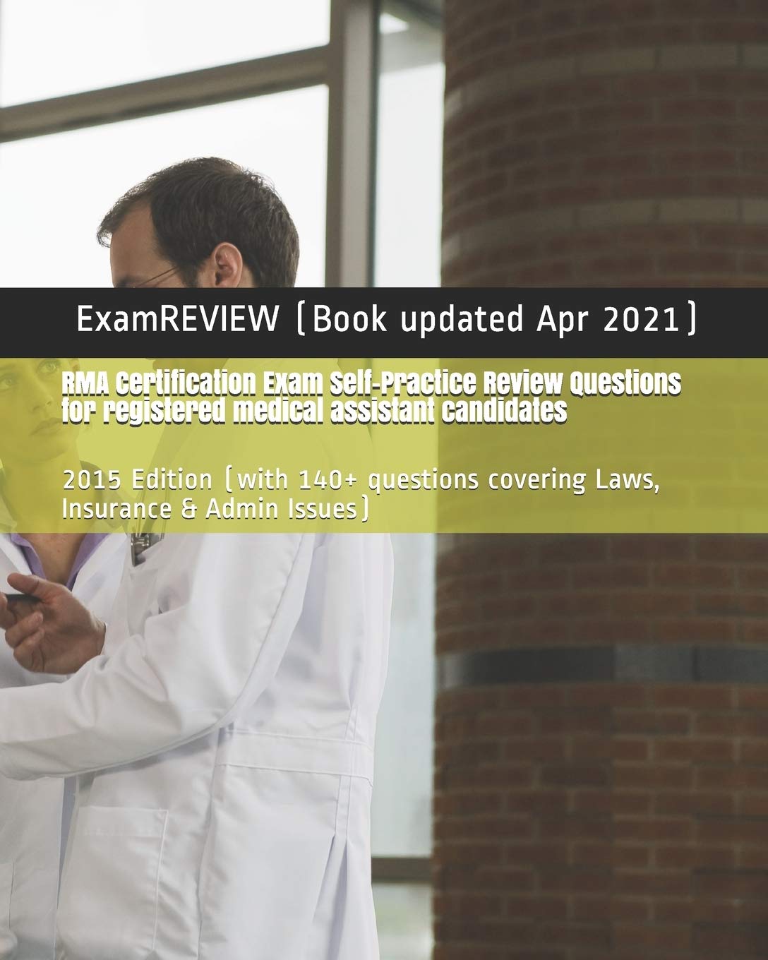 RMA Certification Exam Self-Practice Review Questions for registered medical assistant candidates: 2015 Edition (with 140+ questions covering Laws, ... & Admin Issues) (ExamREVIEW MEDICAL, Band 12) Study Guides