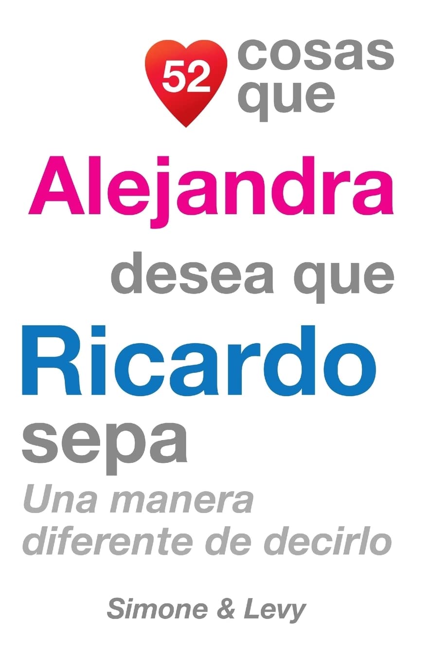 52 Cosas Que Alejandra Desea Que Ricardo Sepa: Una Manera Diferente de Decirlo book