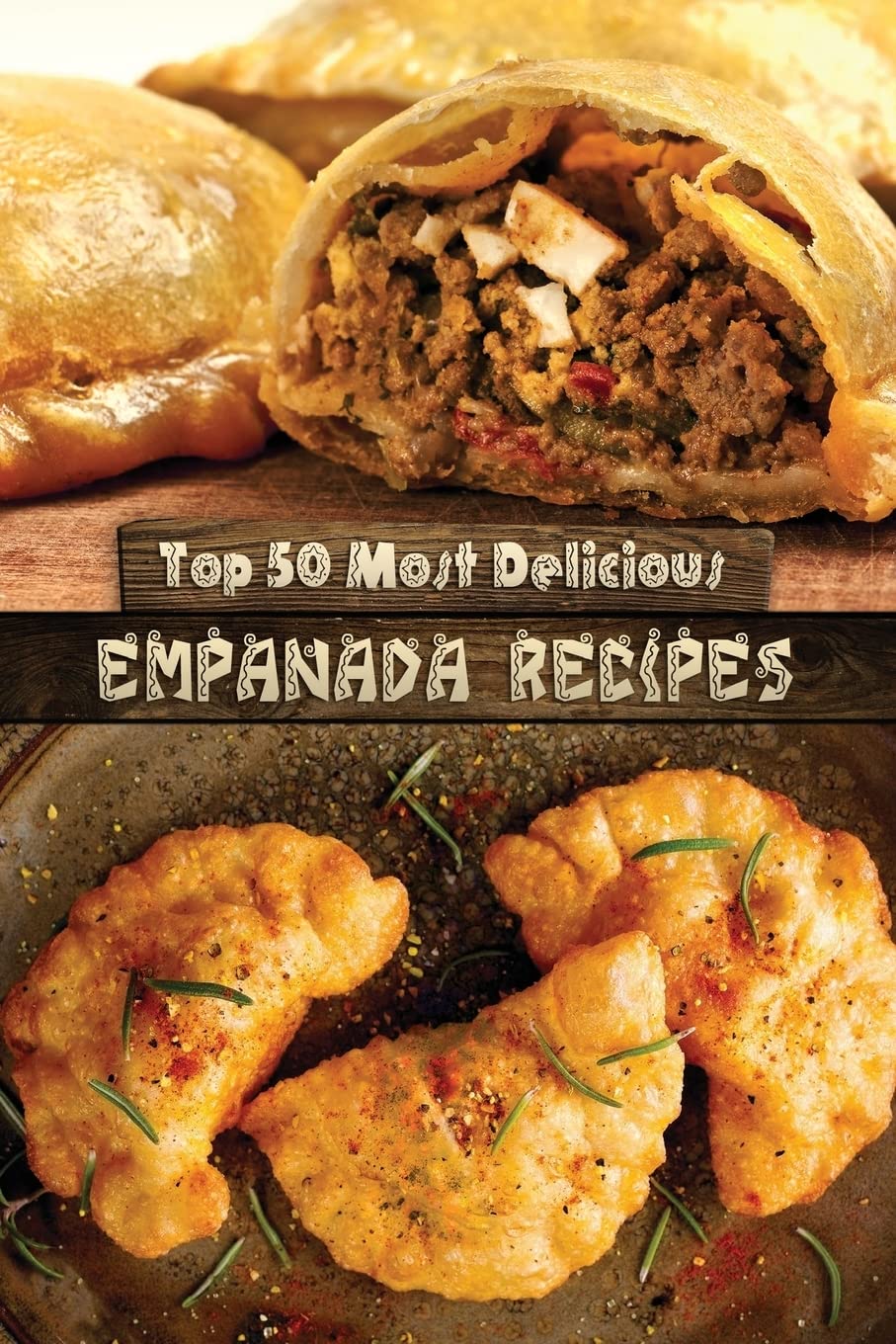 Top 50 Most Delicious Empanada Recipes (Recipe Top 50's, Band 30) Cooking & Enjoying