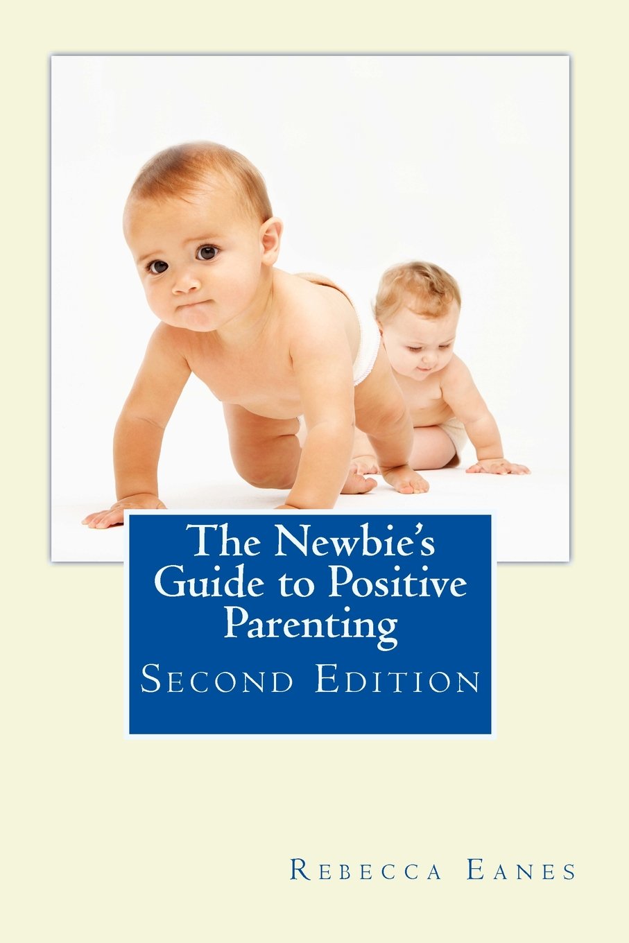 The Newbie's Guide to Positive Parenting: Second Edition Parents & Children