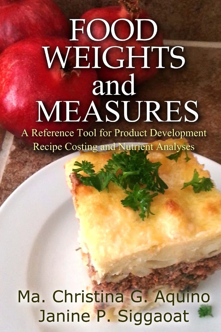 Food Weights and Measures: A Reference Tool for Product Development, Recipe Costing and Nutrient Analyses Cooking & Enjoying