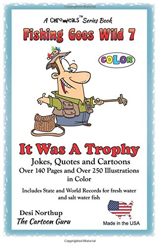It Was a Trophy: Jokes and Cartoons in FULL COLOR (Fishing Goes Wild, Band 7) Books