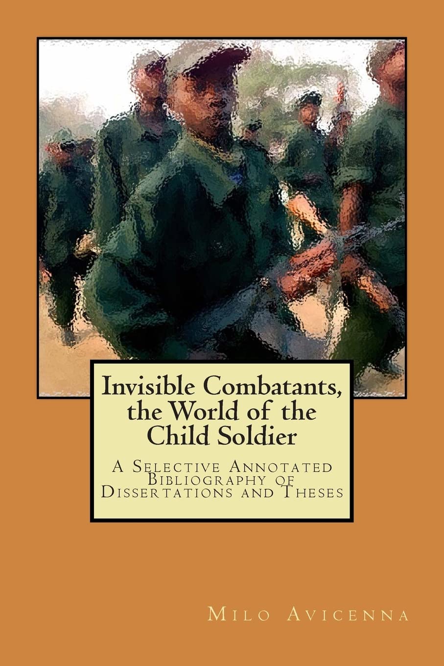 Invisible Combatants, the World of the Child Soldier Politics & History