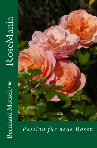 RoseMania: Passion für neue Rosen (mit vielen farbigen Abbildungen) Garden & Plants