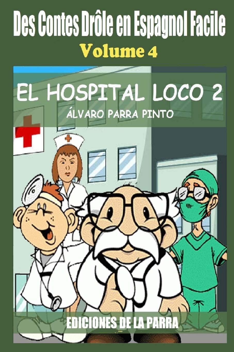 Des Contes Drôle en Espagnol Facile 4: EL HOSPITAL LOCO 2 (Lecteur Espagnol pour les débutants, Band 4) Foreign Languages ​​& Dictionaries