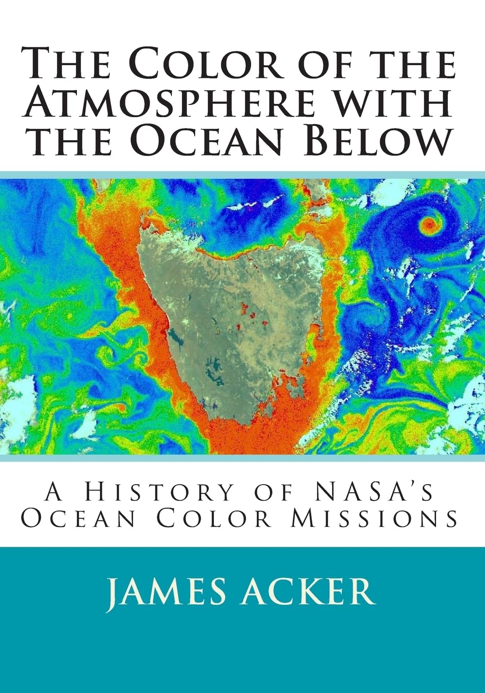 The Color of the Atmosphere with the Ocean Below: A History of NASA's Ocean Color Missions Books