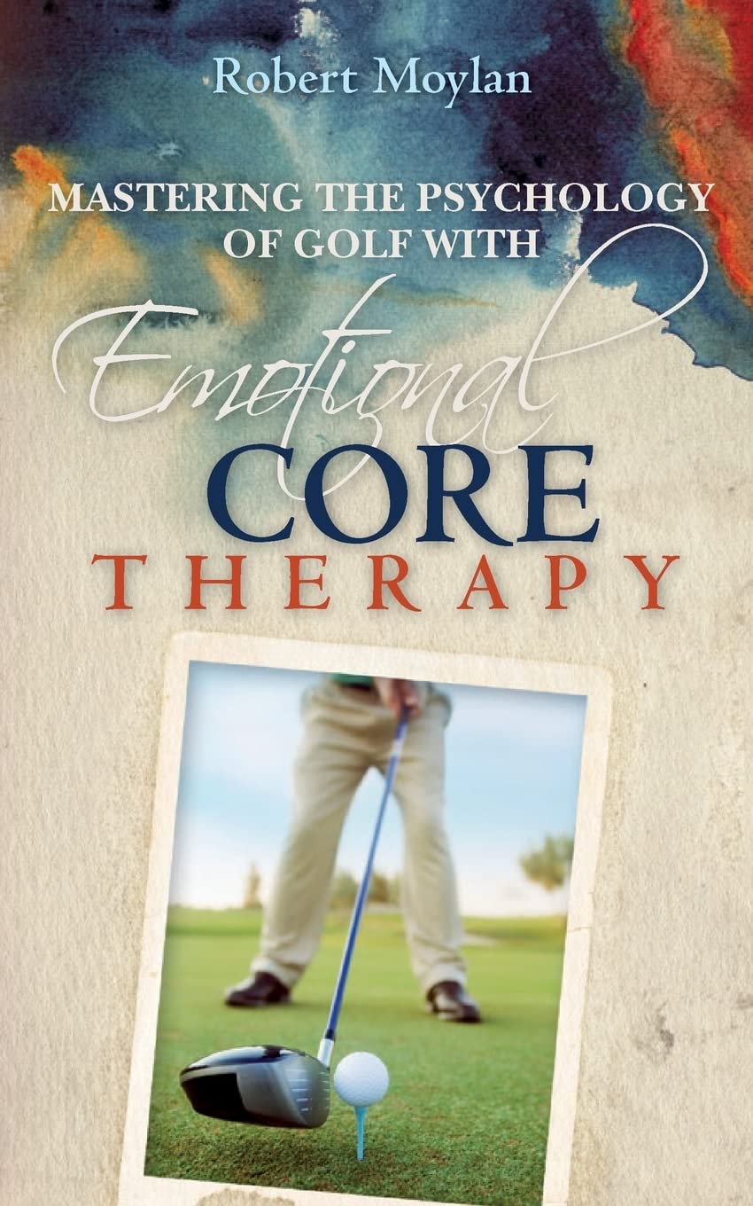 Mastering the Psychology of Golf with Emotional Core Therapy book