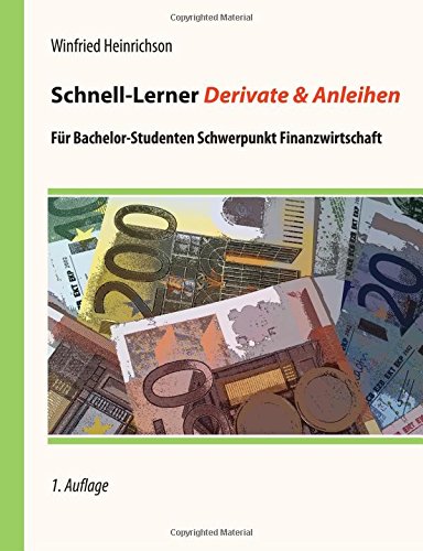 Schnell-Lerner Derivate & Anleihen: Für Bachelor-Studenten mit Schwerpunkt Finanzwirtschaft Business, Finance & Career
