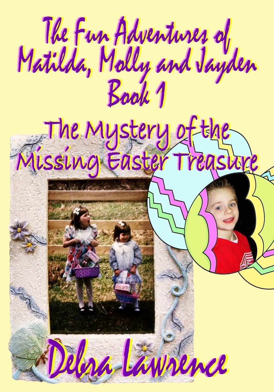 The Fun Adventures of Matilda, Molly and Jayden: Book1 The Mystery of the Missing Easter Treasure Novels & Short Stories