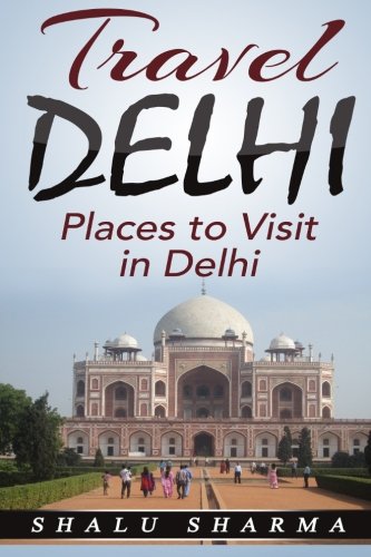 Travel Delhi: Places to Visit in Delhi Politics & History