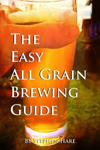 The Easy All Grain Brewing Guide: Learn the easy way to brew quality beer in your own home Cooking & Enjoying