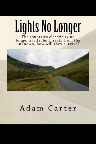Lights No Longer: The countries electricity no longer available, threats from the unknown, how will they survive. Action & Adventure