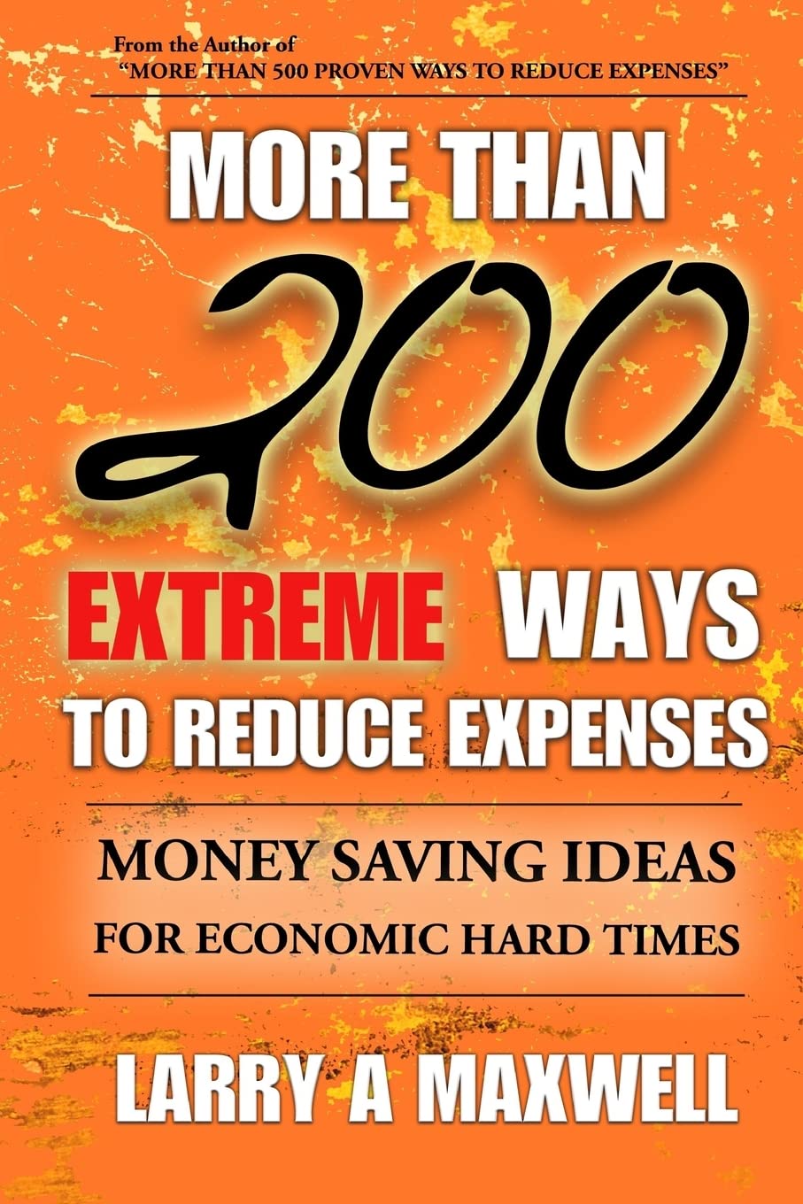 More Than 200 Extreme Ways to Reduce Expenses: Money Saving Ideas to Help You Survive Hard Times Business, Finance & Career