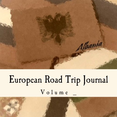European Road Trip Journal: Albania Flag Cover (S M Road Trip Journals) Travel
