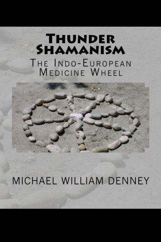 Thunder Shamanism: The Indo-European Medicine Wheel Religion & Esotericism