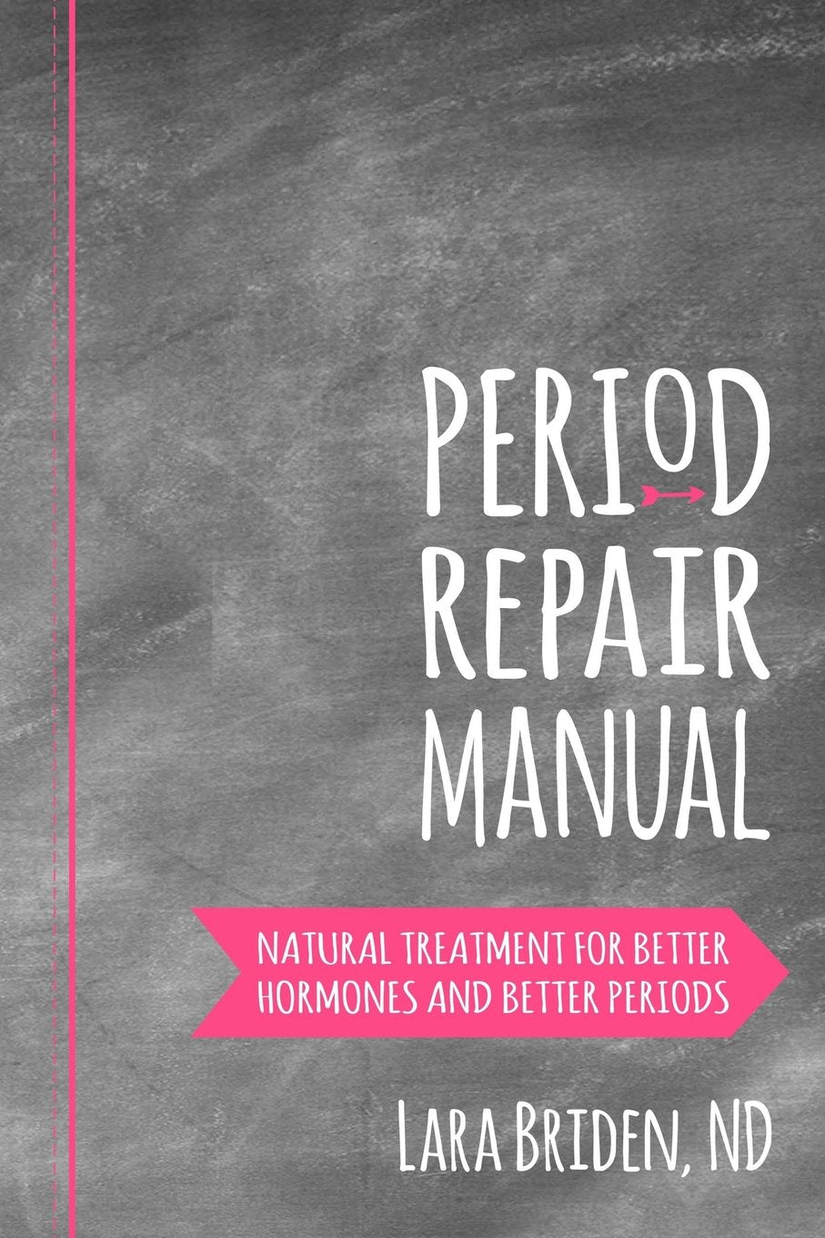 Period Repair Manual: Natural Treatment for Better Hormones and Better Periods Health, Nutrition & Fitness