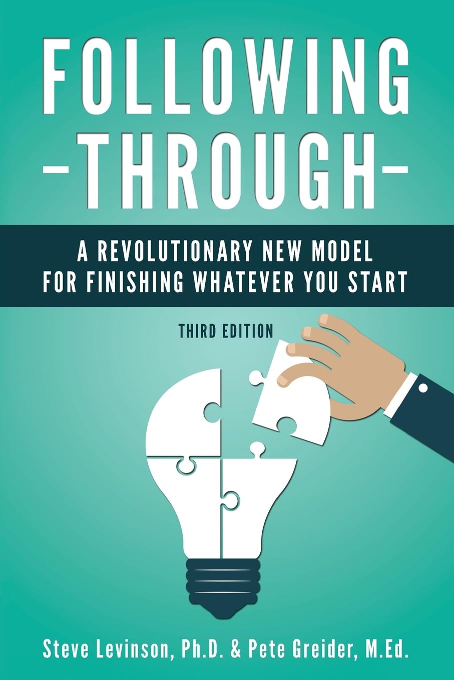 Following Through: A Revolutionary New Model for Finishing Whatever You Start Lifestyle