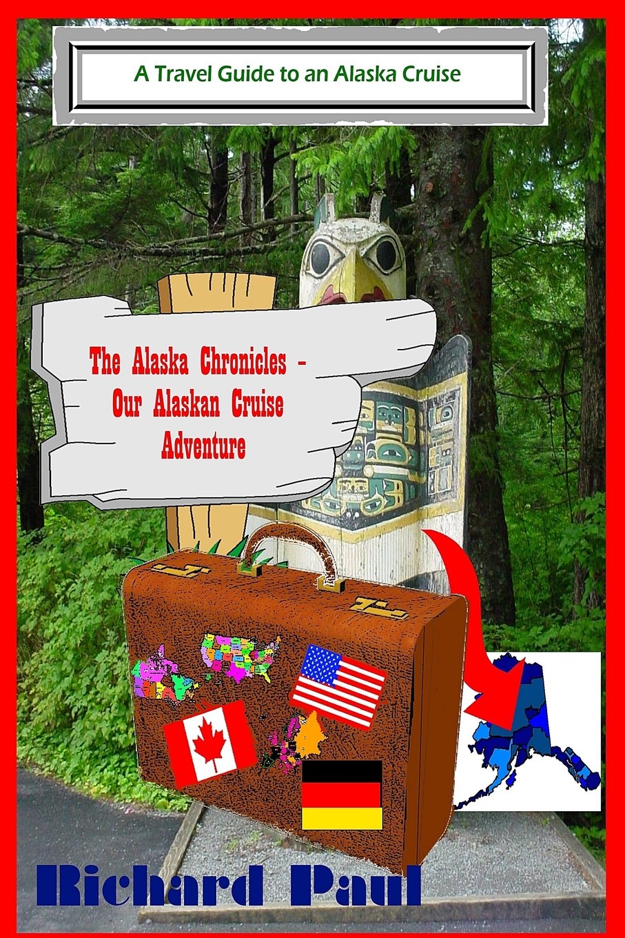 The Alaska Chronicles ? Our Alaskan Cruise Adventure: A Travel Guide to an Alaska Cruise Travel Books