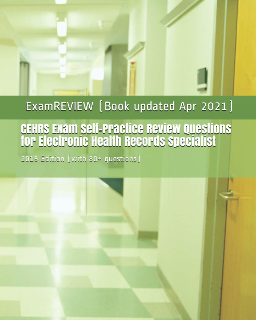 CEHRS Exam Self-Practice Review Questions for Electronic Health Records Specialist: 2015 Edition (with 80+ questions) (ExamREVIEW MEDICAL, Band 11) Study Guides
