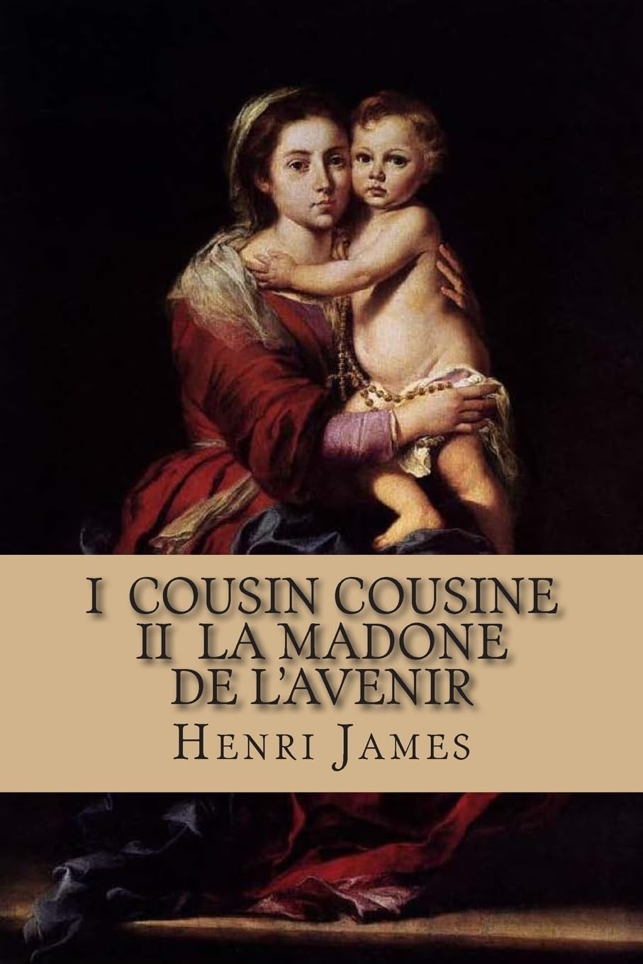 I Cousin Cousine II La Madone de l'avenir (oeuvres de Sr Henri James, Band 3) International