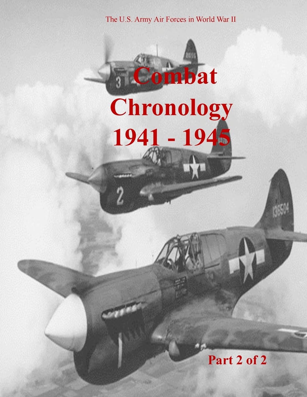 Combat Chronology 1941-1945 (Part 2 of 2) (U.S. Army Air Forces in World War II, Band 2) Politics & History