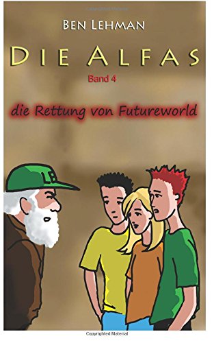 Die Rettung von Futureworld (Die Alfas, Band 4) Action & Adventure