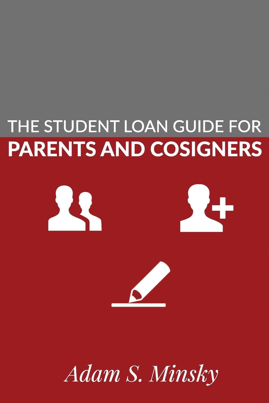The Student Loan Guide for Parent Borrowers and Cosigners Business, Finance & Career