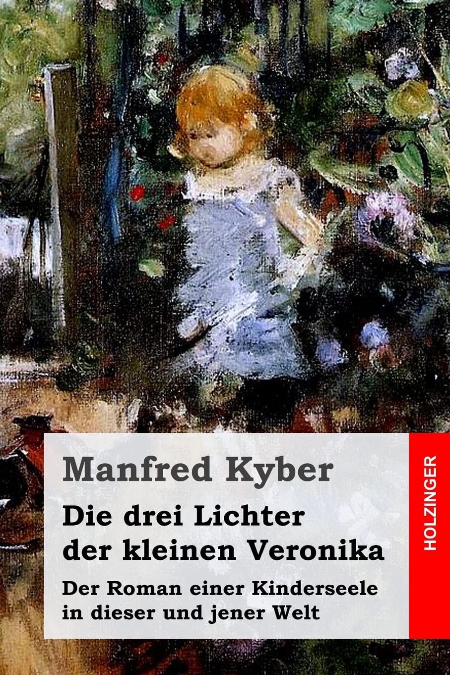 Die drei Lichter der kleinen Veronika: Der Roman einer Kinderseele in dieser und jener Welt Classics