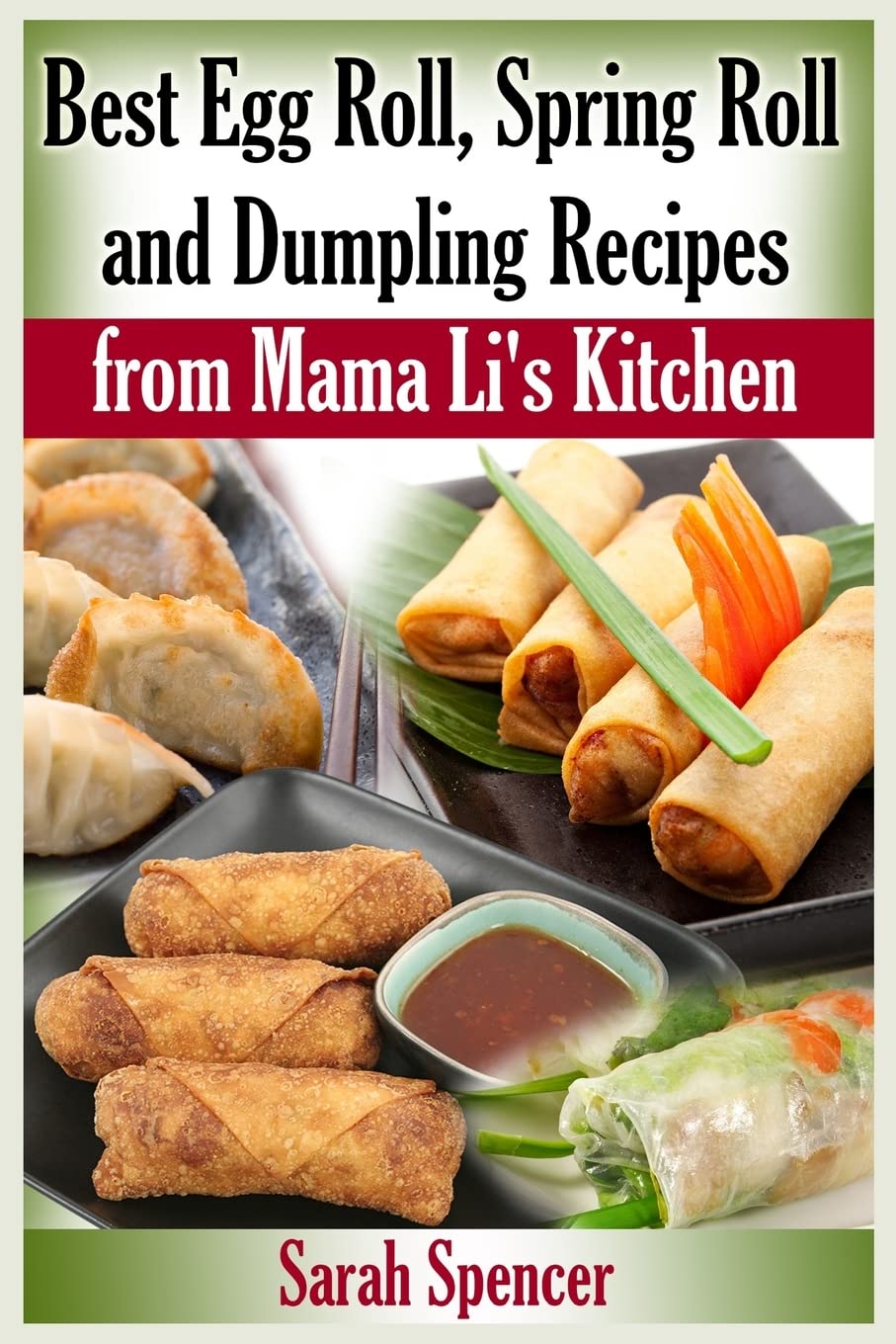 Best Egg Roll, Spring Roll and Dumpling Recipes from Mama Li's Kitchen (Mama Li's Chinese Food Cookbooks) Cooking & Enjoying